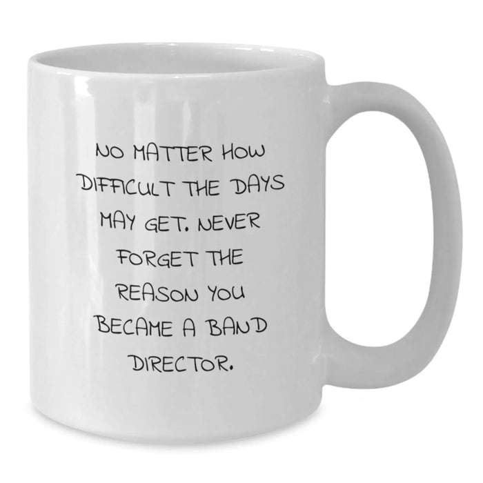 Funny Motivational Gift for Band Directors, Unique White Coffee Mugs for Band Directors, Valentine's Unique Gifts from Friends, Family, Men, Women - Additional