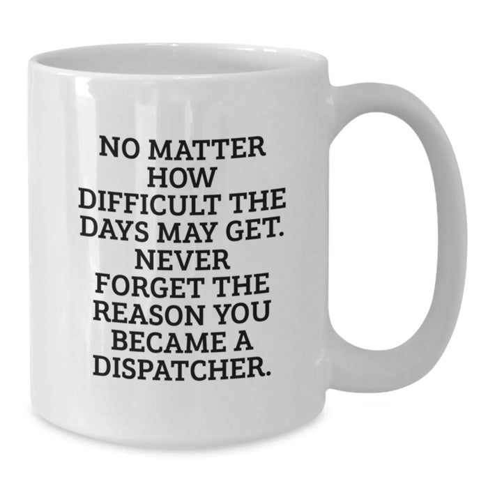 Funny Quotes for Dispatchers, White Coffee Mug, Gifts from Men to Dispatcher Friends, Christmas Unique Gifts - Additional