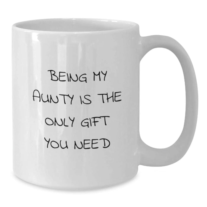 Funny Aunty Gifts - Being My Aunty Is The Only Gift You Need - White Coffee Mug for Birthday Unique Gifts from Men, Women, Family, Friends, Coworkers to Aunty - Additional