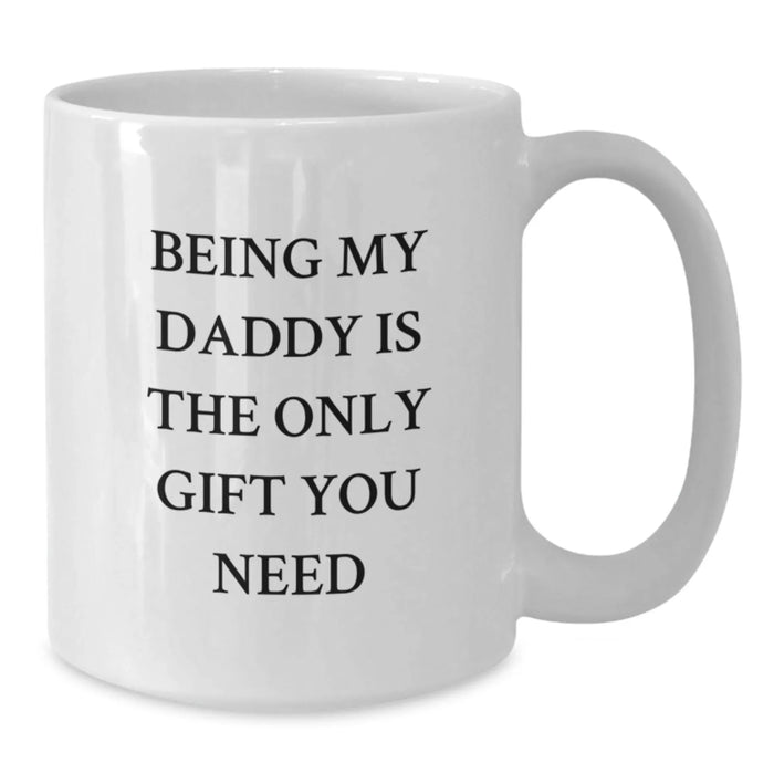 Funny Christmas Unique Gifts for Daddy, White Coffee Mug with Quote Being My Daddy Is The Only Gift You Need, Gifts from Family - Additional