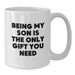 Funny Son Gifts from Mom, Being My Son Is The Only Gift You Need White Coffee Mug for Birthday, White Coffee Mug for Son - Additional