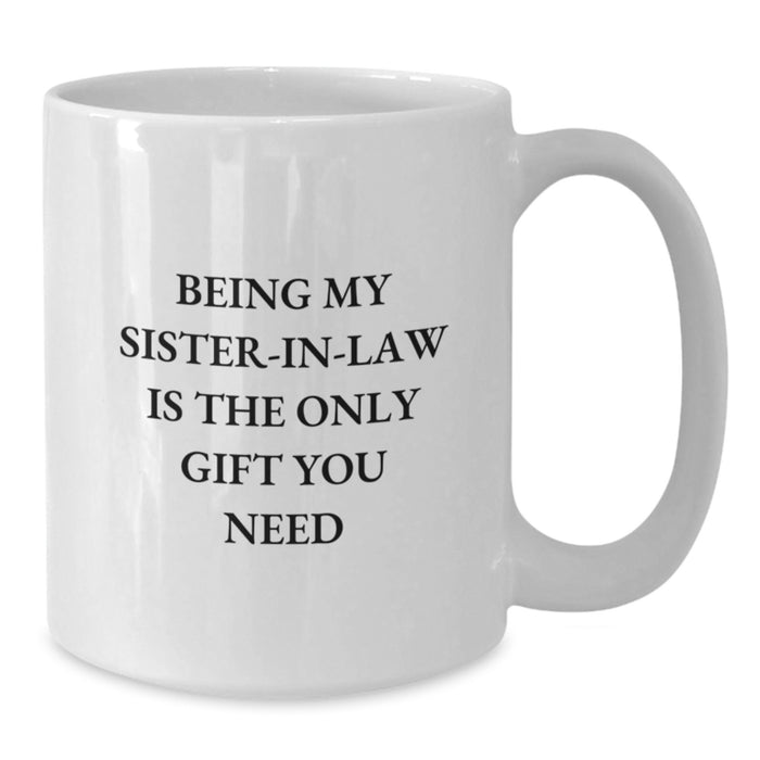 Funny Sister-in-law Gifts from Family, Being My Sister-in-law Is The Only Gift You Need White Coffee Mug for Sister-in-law - Additional