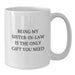 Funny Sister-in-law White Coffee Mugs Gifts from Family for Sister-in-law Being My Sister-in-law Is The Only Gift You Need - Additional