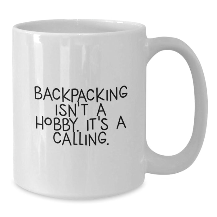 Funny Backpacking Gifts for Men - White Coffee Mug with Inspirational Quote 'Backpacking Isn't A Hobby. It's A Calling.' for Dad on Father's Day - Additional