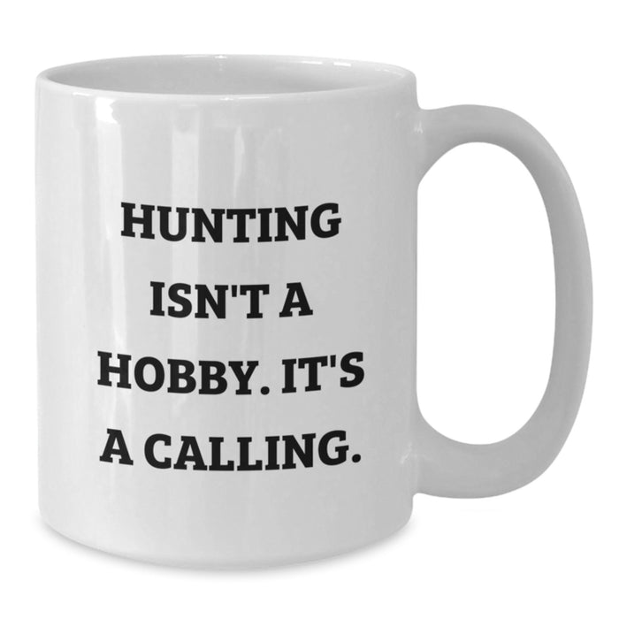Hunting Gifts from Men for Dad on Father's Day - Funny White Coffee Mug with 'Hunting Isn't A Hobby. It's A Calling.' - Additional