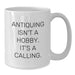 Antiquing Gifts from Friends - Funny White Coffee Mug for Antiquing Enthusiasts, Unique Christmas Unique Gifts for Women, Men, Family - Additional