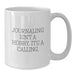 Funny Journaling Gifts for Men, Funny Graduation Unique Gifts from Friends, White Coffee Mug, Journaling Isn't A Hobby. It's A Calling. - Additional