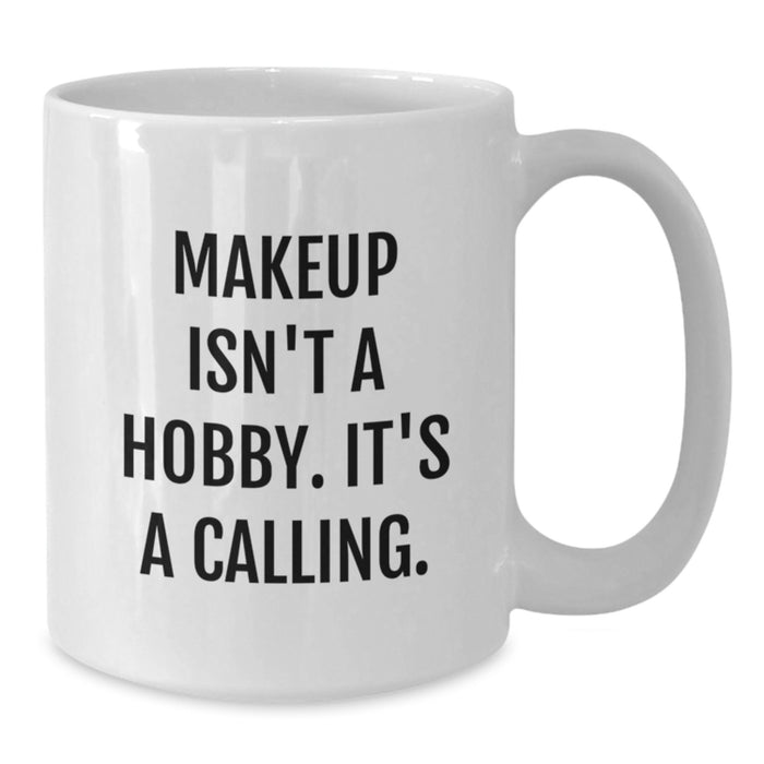 Funny Makeup Quotes White Coffee Mug, Gifts from Mom for Makeup Lovers, 11oz or 15oz, Ceramic, Perfect for Makeup Enthusiasts, Mother's Day Unique Gifts for Makeup Addicts, Women or Friends - Additional