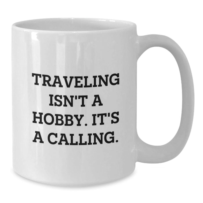 Traveling Lover's Quote White Coffee Mug, Funny Traveling Gifts for Him or Her, Valentine's Unique Gifts from Men to Women, Women to Men - Additional