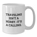 Traveling Lover's Quote White Coffee Mug, Funny Traveling Gifts for Him or Her, Valentine's Unique Gifts from Men to Women, Women to Men - Additional
