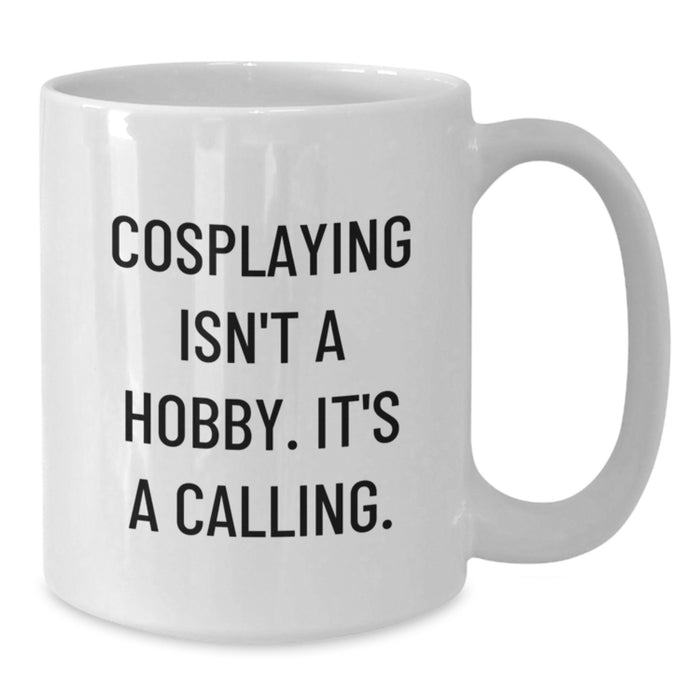 Funny Cosplaying Gifts from Mom or Dad for Cosplaying Enthusiasts on Mother's Day White Coffee Mug - Inspired by Cosplaying Isn't A Hobby. It's A Calling. Unique Gifts for Cosplayers - Additional