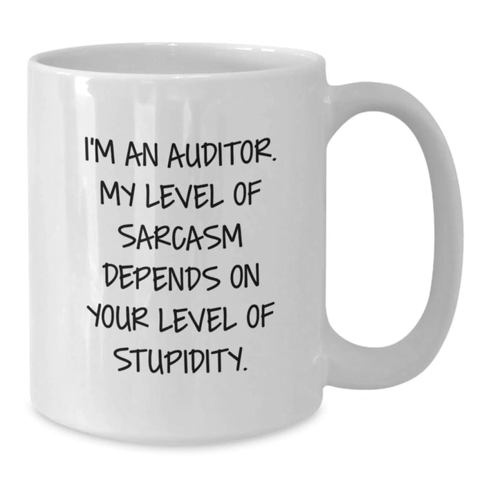 Funny Auditor Gifts from Friends for Christmas Unique White Coffee Mugs I'm An Auditor My Level Of Sarcasm Depends On Your Level Of Stupidity Mug - Additional