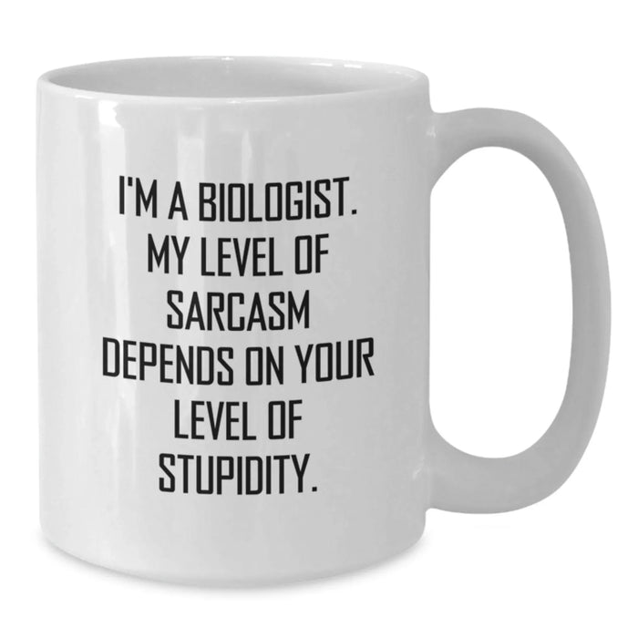 Funny Biologist Gift for Him Birthday Unique White Coffee Mug, Inspirational Quote 'I'm A Biologist. My Level Of Sarcasm Depends On Your Level Of Stupidity.', Gifts from Friends to Family - Additional
