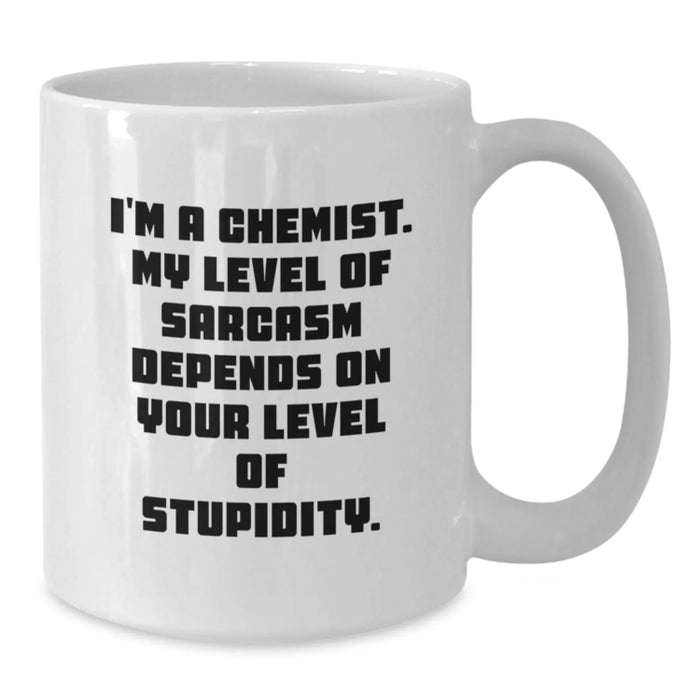 Funny Chemist Gifts from Men to Wife on Valentine's White Coffee Mug - 'I'm A Chemist. My Level Of Sarcasm Depends On Your Level Of Stupidity.' - White Ceramic - Additional