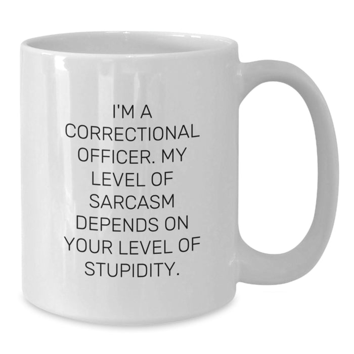 Funny Correctional Officer Gifts for Men, Gifts from Family to Father's Day Unique Mugs, White Coffee Mug I'm A Correctional Officer My Level Of Sarcasm Depends On Your Level Of Stupidity - Additional