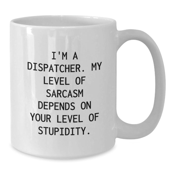 Funny Sarcasm Dispatcher Gifts from Mom, White Coffee Mug for Dispatcher, Mother's Day Unique Gifts for Dispatcher, I'm A Dispatcher - Additional