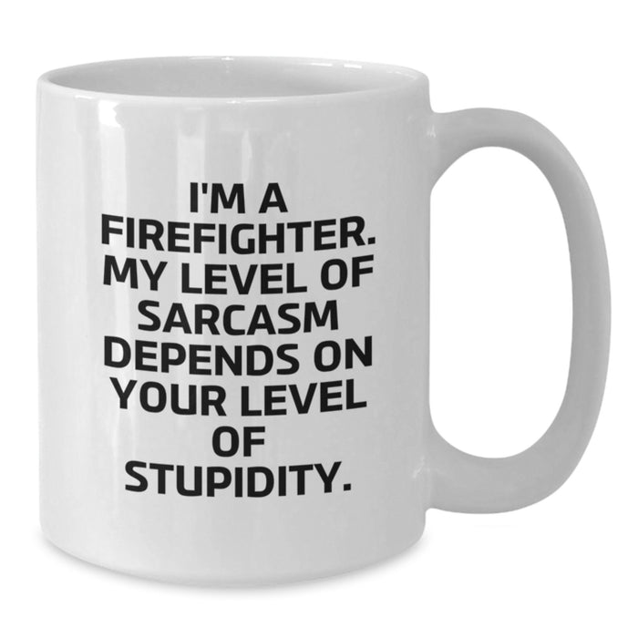 Funny Firefighter Gifts from Men to Firefighter Friends for Valentine's Unique White Coffee Mugs, 'I'm A Firefighter. My Level Of Sarcasm Depends On Your Level Of Stupidity.' - Additional