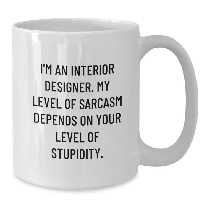Funny Interior Designer Gifts for Men from Friends - White Coffee Mug - Sarcastic Quote - Additional