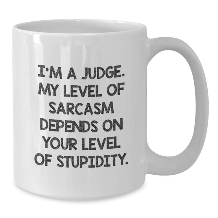 Funny Judge White Coffee Mug Gifts from Friends for Men on Father's Day - I'm A Judge Level Of Sarcasm Depends On Your Level Of Stupidity - Additional