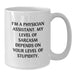 Funny Gifts for Physician Assistant, White Coffee Mug with Sarcasm Quote, Gifts from Family for Men, Unique Christmas Unique Gifts - Additional