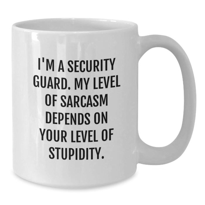 Funny Security Guard Gifts, Unique White Coffee Mugs, I'm A Security Guard Level Of Sarcasm Depends On Your Level Of Stupidity, Father's Day Unique Gifts from Family to Security Guard Men - Additional