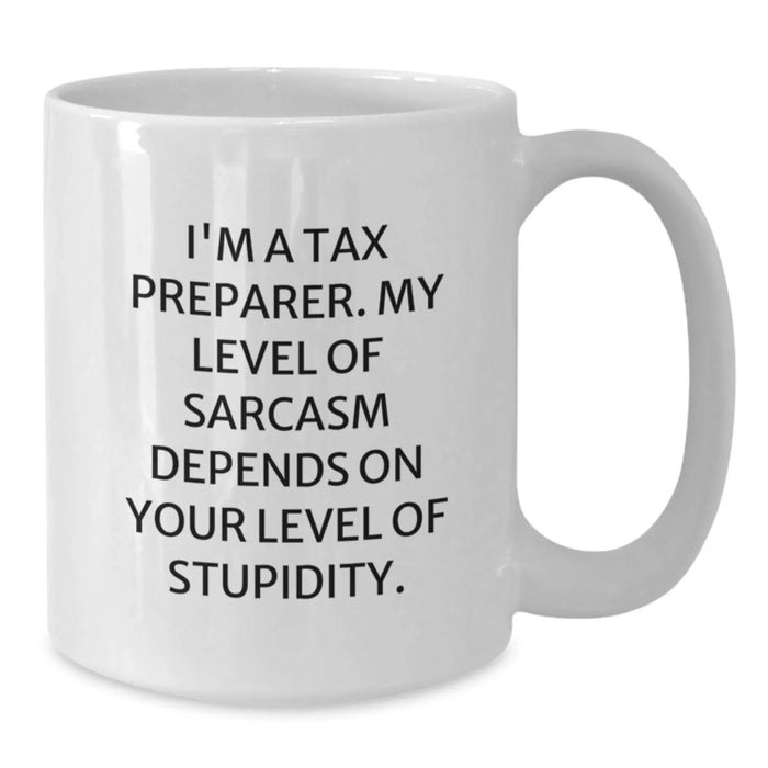Funny Tax Preparer Birthday Unique Gifts for Friends from Coworkers - White Coffee Mug with 'I'm A Tax Preparer My Level Of Sarcasm Depends On Your Level Of Stupidity' Quote - Additional