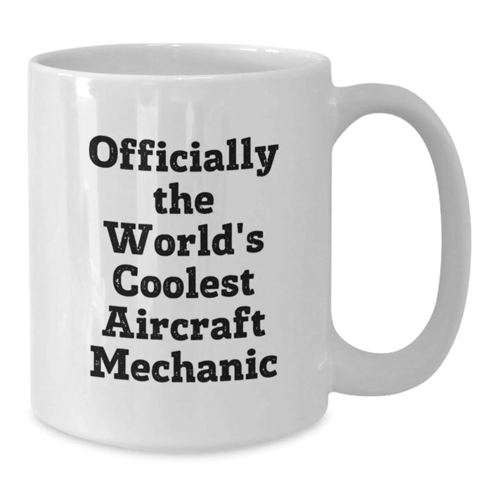 Funny Aircraft Mechanic White Coffee Mug Gifts from Friends for Aircraft Mechanic, World's Coolest Quote, Christmas Unique Presents - Additional