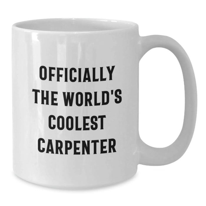 Funny 'Officially The World's Coolest Carpenter' White Coffee Mug Gifts from Friends, Unique Birthday Unique Gifts for Men - Additional