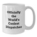 Funny Dispatcher Gifts from Family, White Coffee Mug - 'Officially The World's Coolest Dispatcher' - Father's Day Unique - Additional