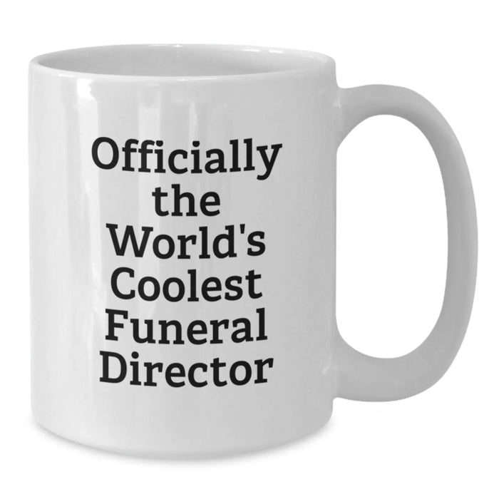 Funny Gifts from Friends for the World's Coolest Funeral Director, White Coffee Mug for Men, Unique Birthday Unique Gifts - Additional
