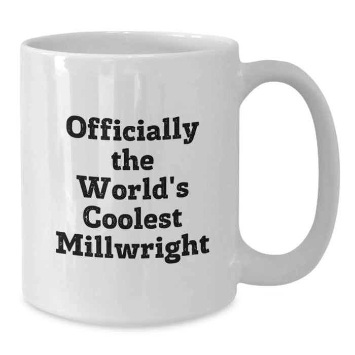 Funny Millwright Gifts from Friends, Officially The World's Coolest Millwright White Coffee Mug For Millwright Birthday Unique Gifts - Additional