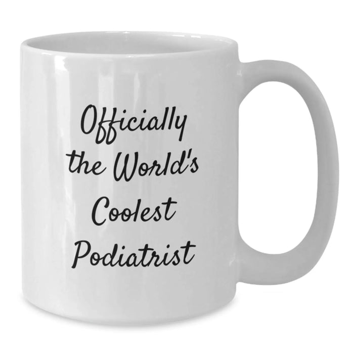 Funny Podiatrist Gifts for Birthday, White Coffee Mug, Officially The World's Coolest Podiatrist Quote, Gifts from Friends - Additional