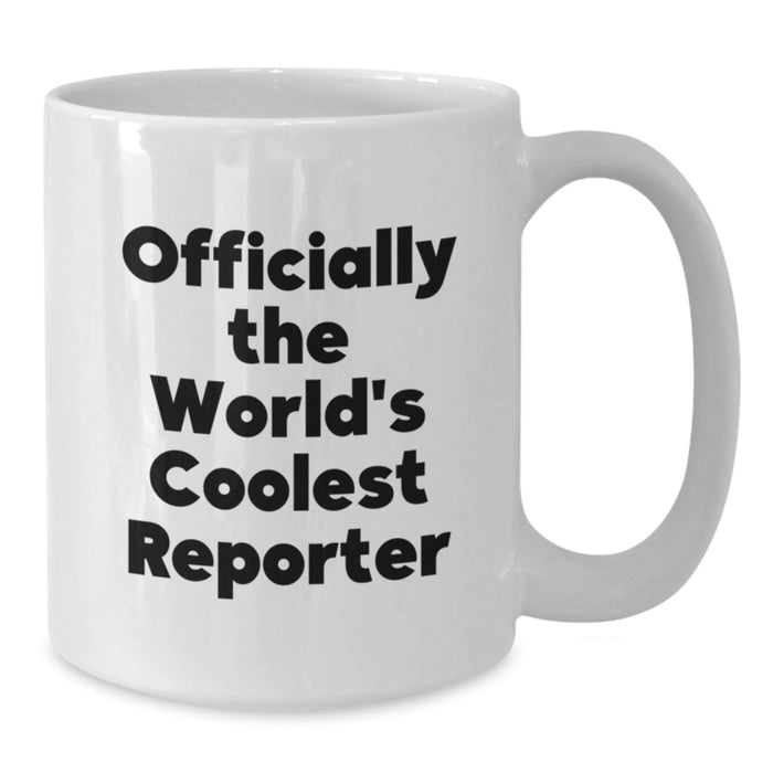 Funny Reporter Gifts from Men Friends Family for Father's Day Unique White Coffee Mug Officially The World's Coolest Reporter - Additional