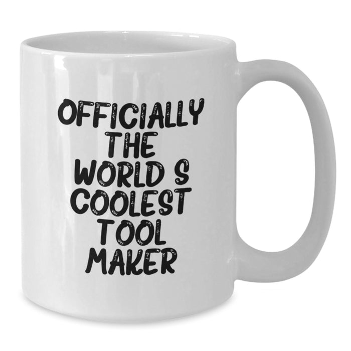 Funny Gift from Friends to Tool Maker, 'Officially The World's Coolest' White Coffee Mug for Graduation, Unique White Coffee Mugs for Tool Makers - Additional