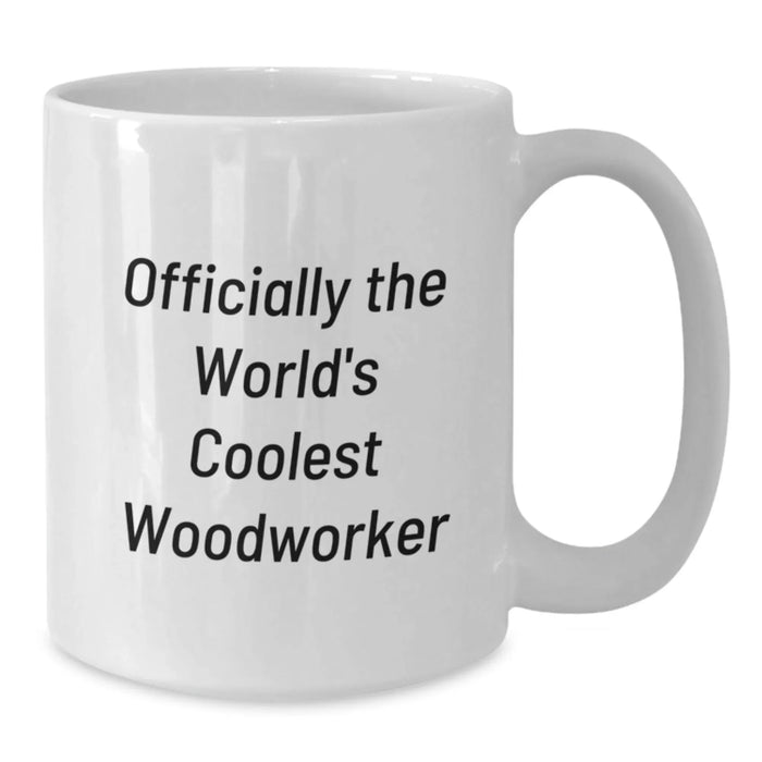 Funny Woodworker Gifts from Friends Unique White Coffee Mugs for Woodworkers, Perfect for Men, Women, Christmas Unique Gifts - Additional