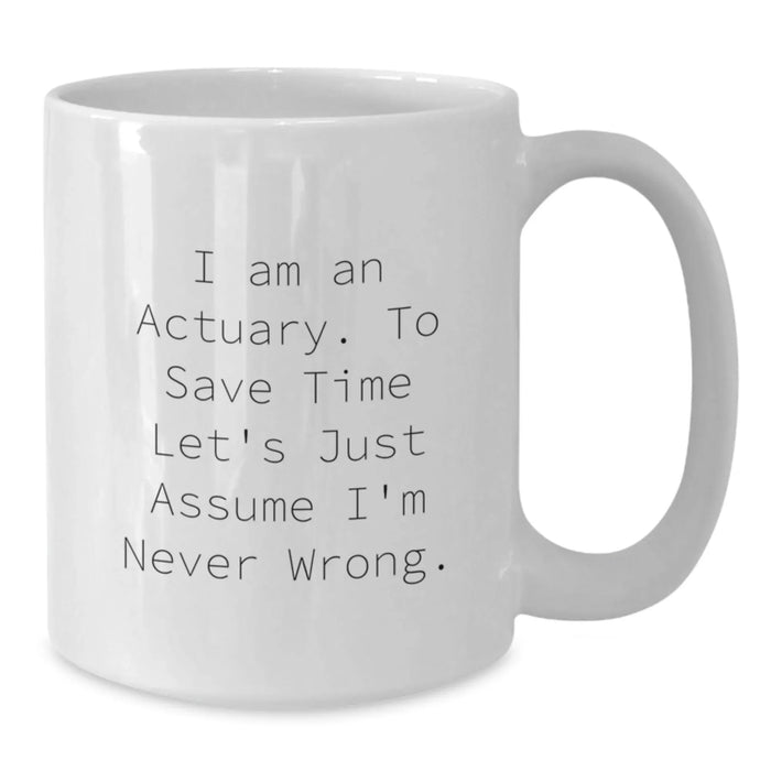 Funny Actuary Gifts for Men - White Coffee Mug with I Am An Actuary Quote, Gifts from Friends to Actuaries for Birthday Unique Presents - Additional