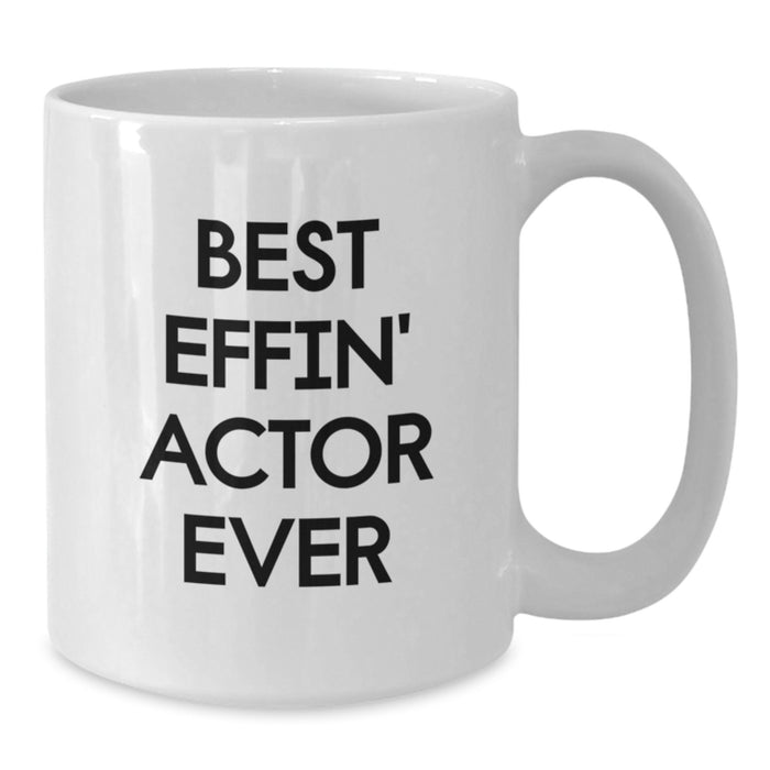 Funny Actor Gifts from Friends for Actor, Best Effin' Actor Ever Mug, White Coffee Mug for Actor - Additional