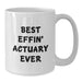 Funny Actuary Gifts for Men Best Effin' Actuary Ever White Coffee Mug, Birthday Unique Gifts from Friends to Actuaries - Additional