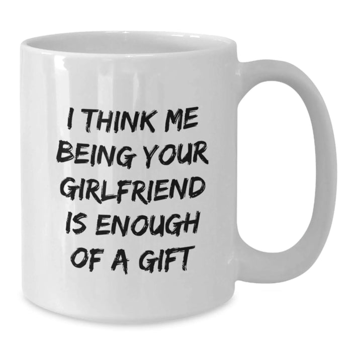 Funny Sweetheart Quotes Gifts from Men to Women Christmas Unique White Coffee Mugs - 'I Think Me Being Your Sweetheart Is Enough Of A Gift' - Additional