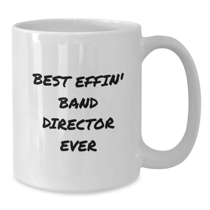 Funny Band Director Gifts for Him - 'Best Effin' Band Director Ever' White Coffee Mug for Birthday, Unique Gift from Friends or Family - Additional
