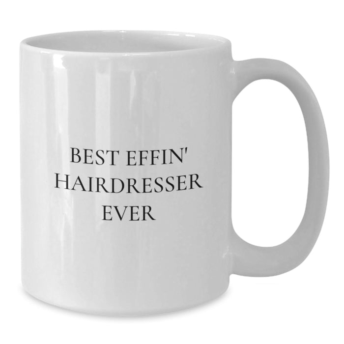 Funny Hairdresser Gifts, White Coffee Mug, Best Effin' Hairdresser Ever Quote, Gifts from Mom, for the Best Hairdresser - Additional