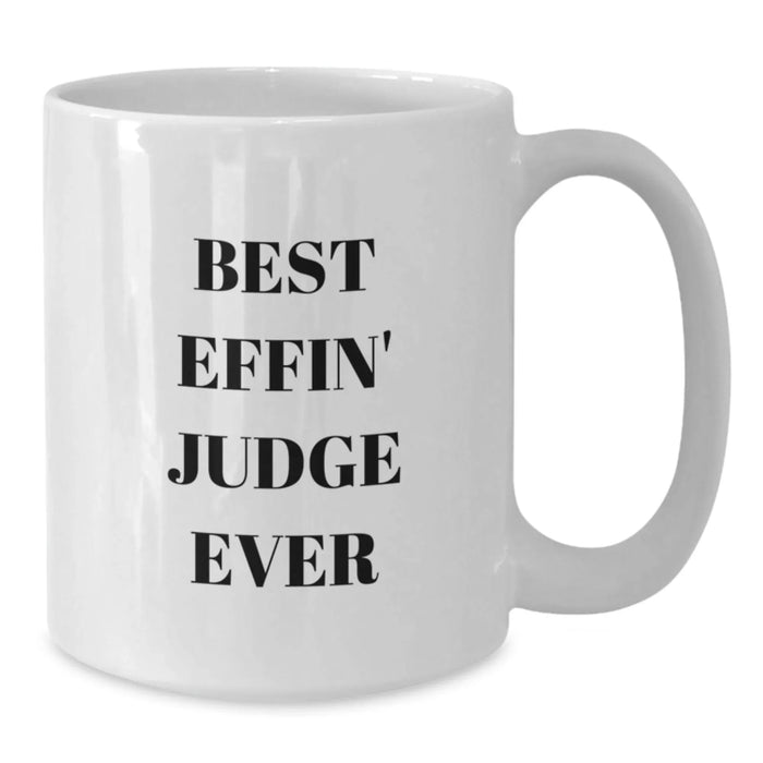 Funny Judge White Coffee Mug Gifts from Friends for Judge, Best Effin' Judge Ever Mugs, White Ceramic 11oz or 15oz Capacity, Perfect Christmas Unique Gifts - Additional