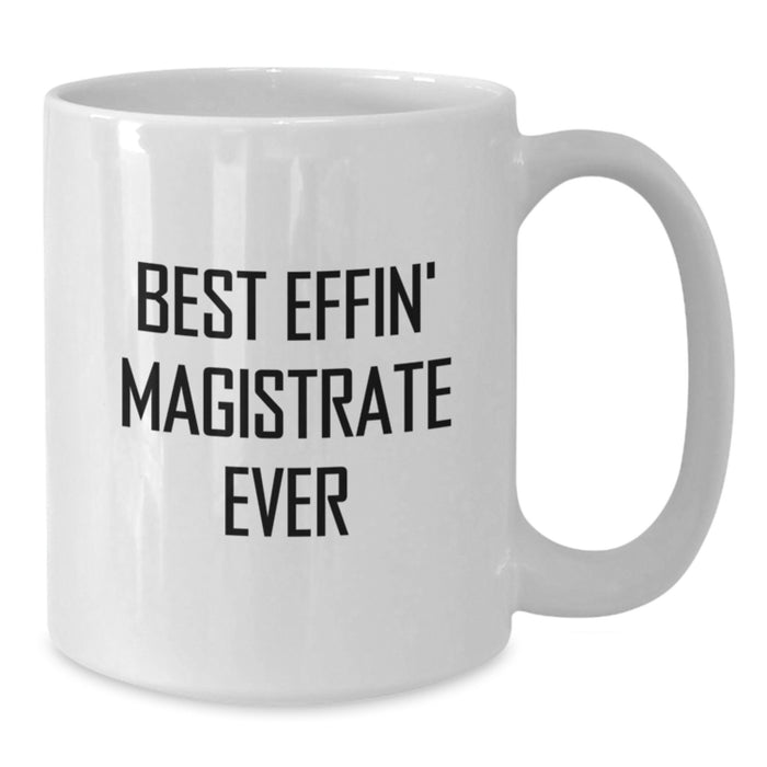 Funny Magistrate Gifts for Men from Friends and Family - Best Effin' Magistrate Ever White Coffee Mug - Additional