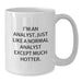 Funny Analyst Gifts for Men, Gifts from Friends, White Coffee Mug, I'm An Analyst Just Like A Normal Analyst Except Much Hotter, Perfect for Christmas Unique Gifts - Additional