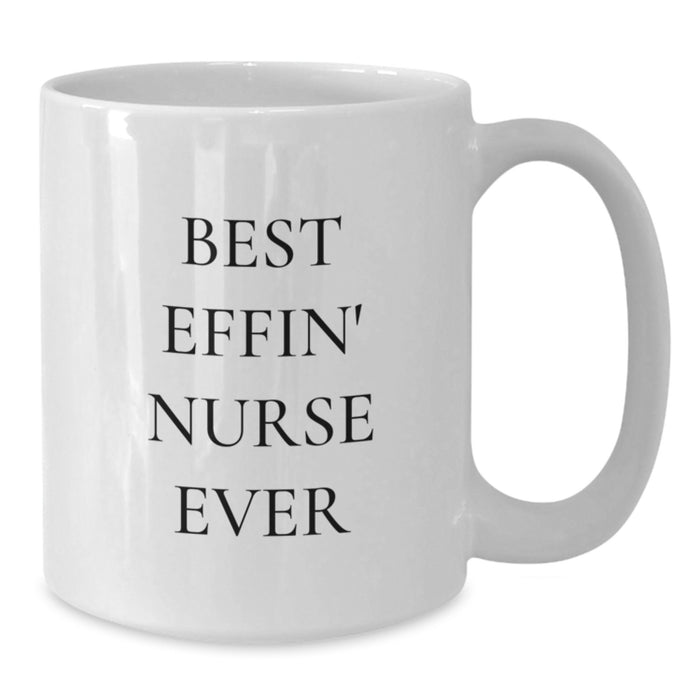 Funny Nurse Gifts from Men - Best Effin' Nurse Ever White Coffee Mug for Nurses - Unique Mother's Day Unique Gifts for Daughter, Sisters, Coworkers - White 11oz/15oz Ceramic Mug - Additional