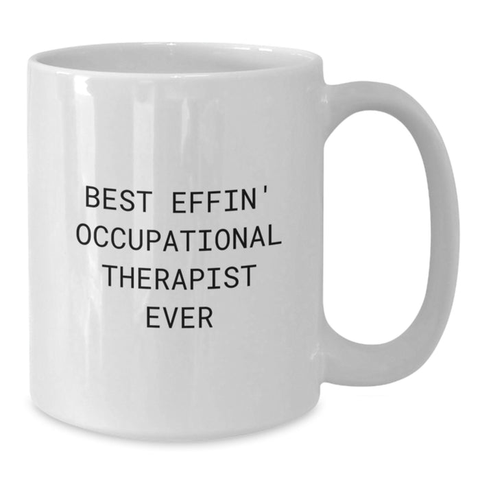 Funny Gifts from Friends for Occupational Therapist Best Effin' White Coffee Mug, White Mug with 11oz or 15oz Capacity for Occupational Therapist - Additional