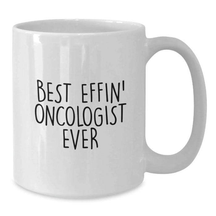 Funny Oncologist Gifts from Friends - Best Effin' Oncologist Ever White Coffee Mug for Birthday Unique Gifts - Additional