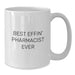 Funny White Coffee Mug for Pharmacist Gifts from Men Family, Best Effin' Pharmacist Ever Quote, Perfect Mother's Day Unique Gifts for Pharmacist Women - Additional