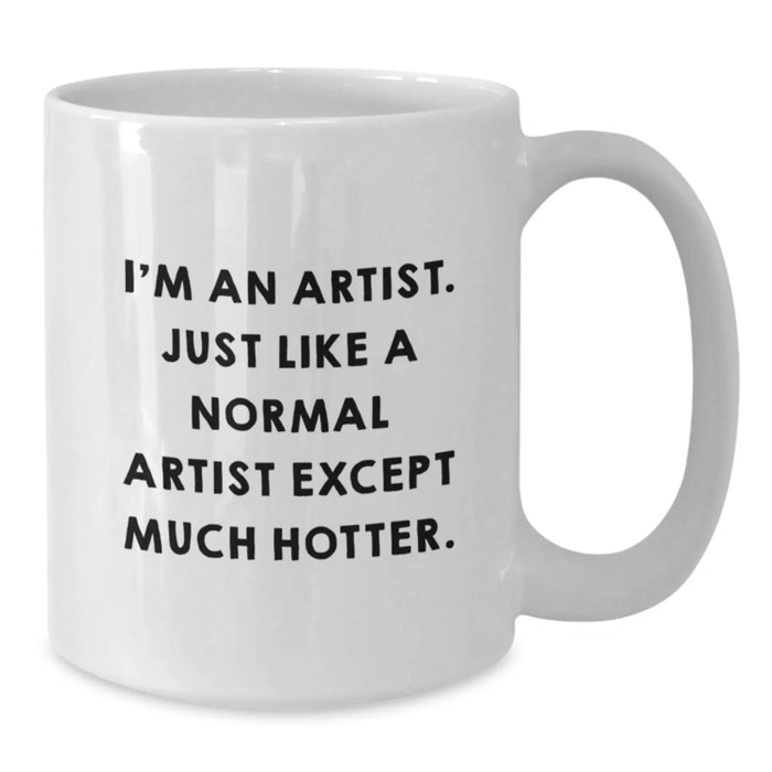 Funny Artist Gift for Men, Women, Friends, and Family - White Coffee Mug with I'm An Artist Quote - Additional