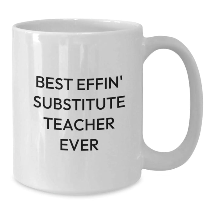 Funny Substitute Teacher Gifts for Men, Unique Birthday Unique Gifts from Friends to Coworkers, White Coffee Mug, Best Effin' Substitute Teacher Ever - Additional